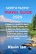 NORTH PACIFIC TRAVEL GUIDE 2026: A Beginner’s Guide to Japan, Korea, China, Taiwan, the Philippines, Alaska & British Columbia