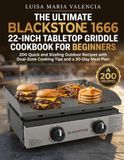 The Blackstone The Ultimate Blackstone 1666 22-Inch Tabletop Griddle Cookbook for Beginners