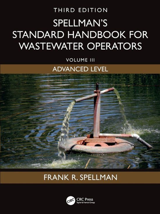 Spellman's Standard Handbook for Wastewater Operators: Volume III, Advanced Level, Third Edition