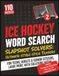 Ice Hockey Word Search (Book 2): 110 New Ice Hockey Large Print Word Searches for Teens, Adults & Seniors Unique Hockey Puzzles with No Repetitions, Solutions & Hockey Lore
