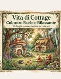 Vita di Cottage: Colorare Facile e Rilassante: 50 Funghi e Scene di Bosco - Disegni semplici e rilassanti