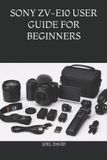 Sony Zv-E10 User Guide for Beginners