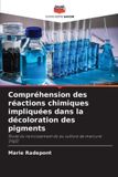 Compréhension Editions Notre Savoir Compréhension des réactions chimiques impliquées dans la décoloration des pigments