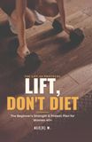 Lift, Icecat Lift, Don't Diet: The Beginner's Strength & Protein Plan for Women 40+