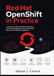 Red Hat OpenShift in Practice: A Hands-On Guide to Containers, Kubernetes, Cloud-Native Applications, Cluster Operations, Security, and Production Deployment