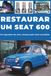 RESTAURAR SEAT RESTAURAR UM SEAT 600: Repare. Aumente a fiabilidade. Faça a manutenção. Conduza.