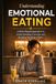 Understanding Emotional Eating: A Body-Based Approach to Understanding Cravings and Building Healthier Habits