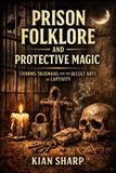 Prison Independently Published Prison Folklore and Protective Magic: Charms, Talismans, and the Occult Arts of Captivity