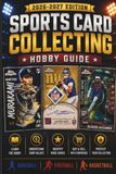 Sports Card Collecting: The Hobby Guide, 2026-2027 Edition