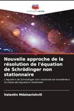 Nouvelle approche de la résolution de l'équation de Schrödinger non stationnaire: L'équation de Schrödinger non relativiste est transférée à la classe des équations relativistes