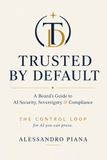 TRUSTED BY DEFAULT: A Board’s Guide to AI Security, Sovereignty & Compliance