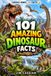 101 Amazing Dinosaur Facts