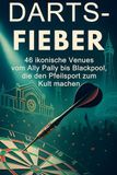 Darts-Fieber: FlipFlop Darts-Fieber: 46 ikonische Venues vom Ally Pally bis Blackpool, die den Pfeilsport zum Kult machen