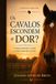 Os cavalos escondem a dor?: Compreendendo a saúde e o bem-estar dos cavalos