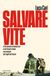 Salvare Mondadori Salvare vite. Il terremoto di Amatrice e del Centro Italia raccontato dai vigili del fuoco Paperback