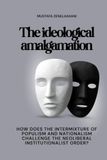 THE IDEOLOGICAL AMALGAMATION: How does the intermixture of populism and nationalism challenge the neoliberal institutionalist order?