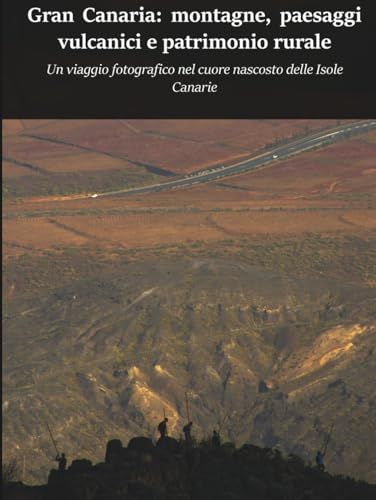 Gran Canaria: montagne, paesaggi vulcanici e patrimonio rurale: Un viaggio fotografico nel cuore nascosto delle Isole Canarie