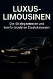 Luxus-Limousinen: Die 49 elegantesten und komfortabelsten Staatskarossen