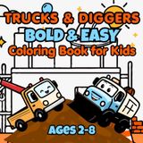 Trucks & Diggers Bold & Easy Coloring Book for Kids Ages 2-8