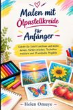 Malen mit Ölpastellkreide für Anfänger: Schritt für Schritt zeichnen und malen lernen, Farben mischen, Techniken meistern und 25 einfache Projekte
