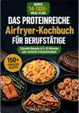 Das proteinreiche Airfryer-Kochbuch für Berufstätige