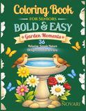 Coloring Book for Seniors Bold & Easy: garden moments,36 relaxing flowers ,garden views & Simple Nature Designs to Color& Enjoy