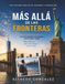 MÁS ALLÁ DE LAS FRONTERAS: La verdadera historia de un aventurero