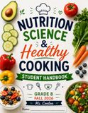 Nutrition Science & Healthy Cooking: Grade 8 Student Handbook