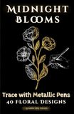 Midnight Blooms: A Black Page Floral Coloring Book for Metallic Pens and Ink Tracing