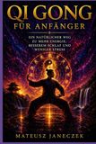 Qi Gong für Anfänger – Ein natürlicher Weg zu mehr Energie, besserem Schlaf und weniger Stress