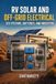 RV Libri GmbH RV Solar and Off-Grid Electrical: 12V Systems, Batteries, and Inverters