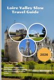 Loire Valley Slow Travel Guide 2026: Cycling Routes, Boutique Stays & Wine Villages: A Relaxed 7-Day Loire Valley Itinerary Beyond the Tourist Crowds