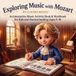 Exploring Mozart Exploring Music with Mozart: An Interactive Music Activity Book & Workbook for Kids and Homeschooling (Ages 5–8)