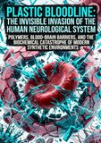 Plastic Bloodline: The Invisible Invasion of the Human Neurological System: Polymers, Blood-Brain Barriers, and the Biochemical Catastrophe of Modern Synthetic Environments