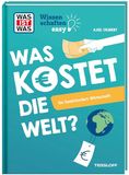WAS Tessloff Verlag WAS IST WAS Wissenschaften easy. Was kostet die Welt? So funktioniert Wirtschaft
