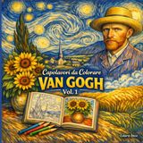 Capolavori da colorare Van Gogh: Colorare l’anima dei capolavori di Van Gogh, 98 pagine di arte, colore e ispirazione, Libro da colorare ispirato a Van Gogh, Arte, meditazione e creatività per adulti