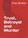 Trust, Betrayal and Murder