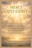 Merci Saint-Esprit: Un Guide Inspirant Pour Expérimenter Le Pouvoir Divin, Embrasser Sa Mission De Vie, S'éveiller À La Présence Sacrée Et Vivre Une Vie Enracinée Dans Une Profonde Gratitude