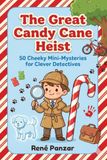The Great Candy Cane Heist: 50 Cheeky Mini-Mysteries for Clever Detectives