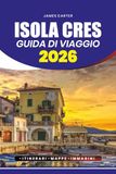 ISOLA CRES GUIDA DI VIAGGIO 2026