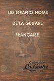 Les La Gratte Pour Tous: Les grands noms de la guitare française