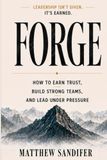 Forge: How to Earn Trust, Build Strong Teams, and Lead Under Pressure