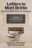 LETTERS TO MATT BRITTIN, THE NEW BBC DIRECTOR-GENERAL