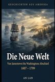 Geschichten aus Amerika, Band 1: Die Neue Welt — Von Jamestown bis Washingtons Abschied (1607–1799)