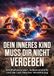 Dein inneres Kind muss dir nicht vergeben: Kindheitswunden, Selbstvorwürfe und die Last falscher Versöhnung