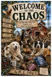 Welcome to the Chaos: Life with Dogs, Goats, Cats, Chickens, and other poor decisions