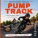 Pump Track: Velocità senza pedalare - La guida per bambini, ragazzi e chi li porta in pista