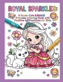Royal Sparkles: A Super Cute Kawaii Princess Coloring Book with Positive Affirmations for Kids