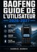 Baofeng Guide de l'Utilisateur 2026-2027: Paramétrage, Exploitation et Entretien de votre Émetteur-Récepteur Du Premier Allumage à la Maîtrise Totale
