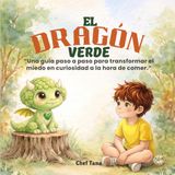 El Dragón Verde: Una guía paso a paso para transformar el miedo en curiosidad a la hora de comer